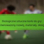 Ekologiczne sztuczne korki do gry: zrównoważony rozwój, materiały, design