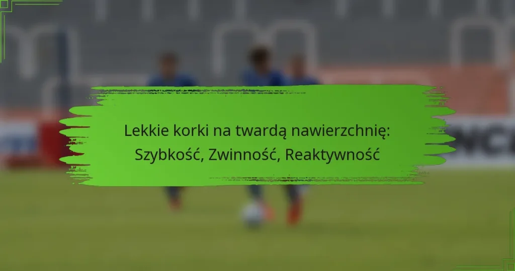 Lekkie korki na twardą nawierzchnię: Szybkość, Zwinność, Reaktywność