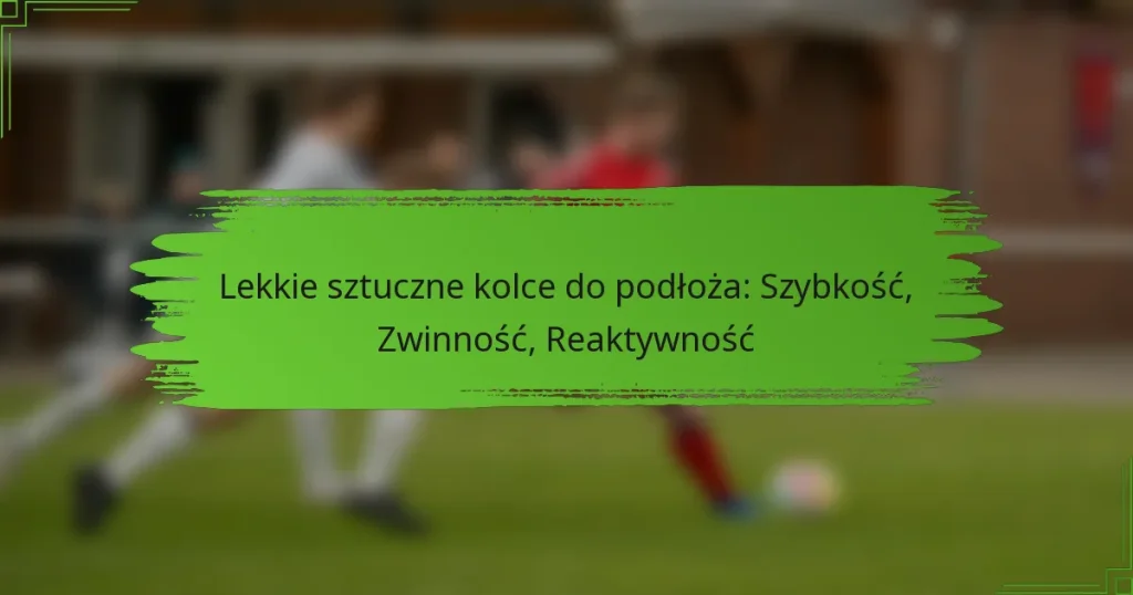 Lekkie sztuczne kolce do podłoża: Szybkość, Zwinność, Reaktywność