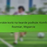 Szerokie korki na twarde podłoże: Komfort, Rozmiar, Wsparcie