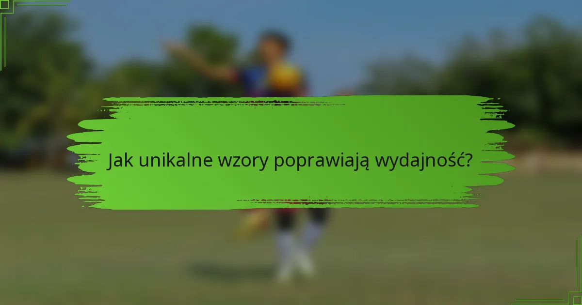 Jak unikalne wzory poprawiają wydajność?